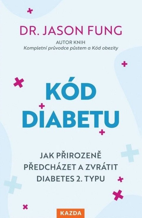 Fung Jason: Kód diabetu - Jak přirozeně předcházet a zvrátit diabetes 2. typu