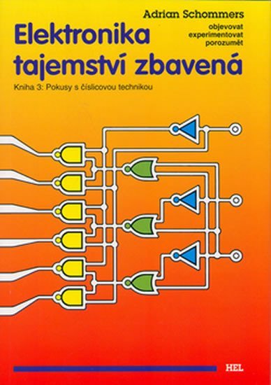 Schommers Adrian: Elektronika tajemství zbavená - Kniha 3: Pokusy s číslicovou technikou Schommers Adrian: Elektronika tajemství zbavená - Kniha 3: Pokusy s číslicovou technikou