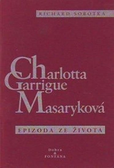 Sobotka Richard: Charlotta Garrigue Masaryková Sobotka Richard: Charlotta Garrigue Masaryková