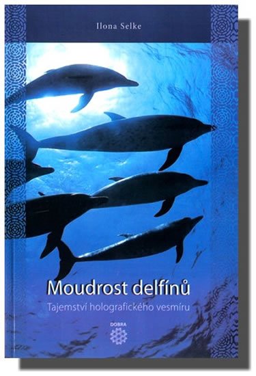Selke Ilona: Moudrost delfínů - Tajemství holografického vesmíru Selke Ilona: Moudrost delfínů - Tajemství holografického vesmíru