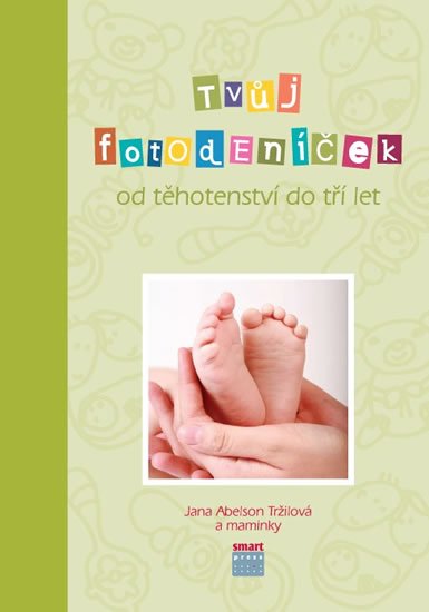 Abelson Tržilová Jana: Tvůj Fotodeníček od těhotenství do 3 let (zelená)