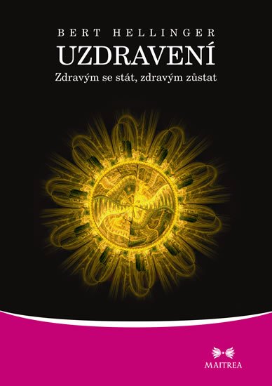 Hellinger Bert: Uzdravení - Zdravým se stát, zdravým zůstat Hellinger Bert: Uzdravení - Zdravým se stát, zdravým zůstat