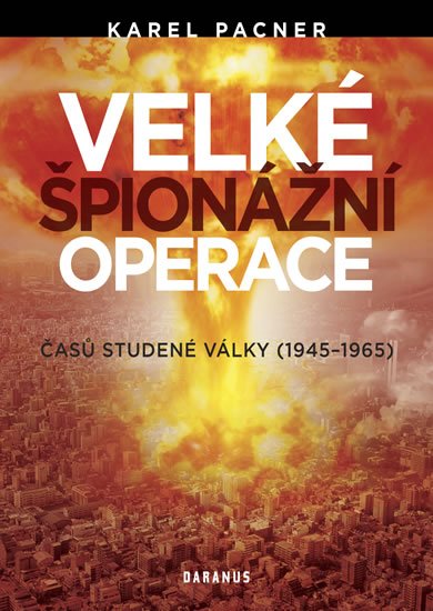 Pacner Karel: Velké špionážní operace časů studené války (1945-1965)