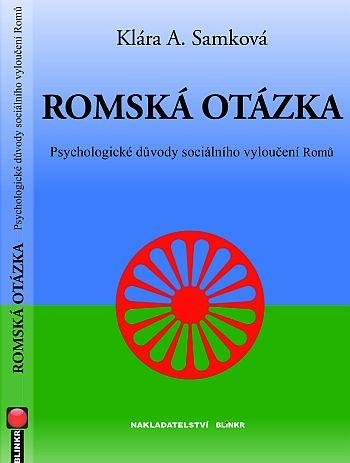 Samková Klára A.: Romská otázka - Psychologické příčiny sociálního vyloučení Romů Samková Klára A.: Romská otázka - Psychologické příčiny sociálního vyloučení Romů