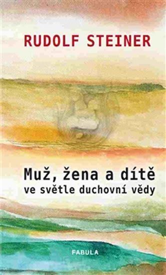 Steiner Rudolf: Muž, žena a dítě ve světle duchovní vědy