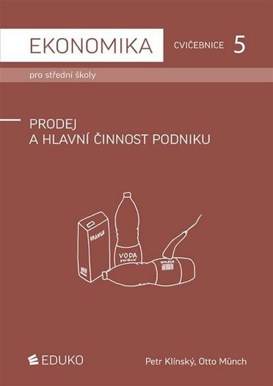 Klínský Petr: Ekonomika pro střední školy - Cvičebnice 5 - Prodej a hlavní činnost podnik