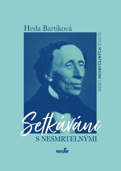 Bartíková Heda: Setkávání s nesmrtelnými - Deset neobyčejných osudů