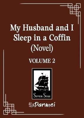 : My Husband and I Sleep in a Coffin (Novel) Vol. 2