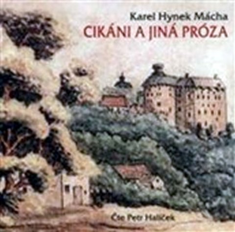 Mácha Karel Hynek: Cikáni a jiná próza - CD mp3 Mácha Karel Hynek: Cikáni a jiná próza - CD mp3