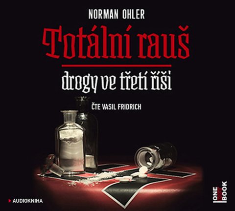 Ohler Norman: Totální rauš - Drogy ve třetí říši - CDmp3 (Čte Vasil Fridrich)