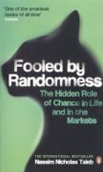 Taleb Nassim Nicholas: Fooled by Randomness: The Hidden Role of Chance in Life and in the Markets