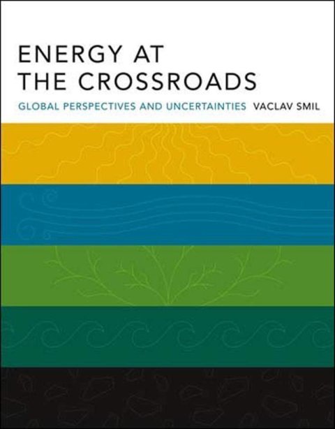 Smil Václav: Energy at the Crossroads: Global Perspectives and Uncertainties