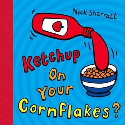Sharratt Nick: Ketchup on Your Cornflakes?