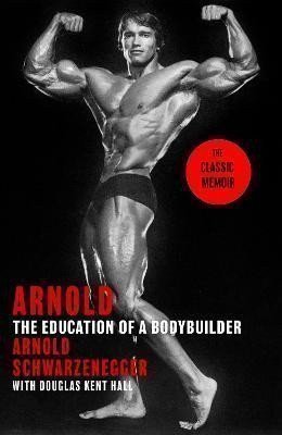 Schwarzenegger Arnold: Arnold: The Education Of A Bodybuilder