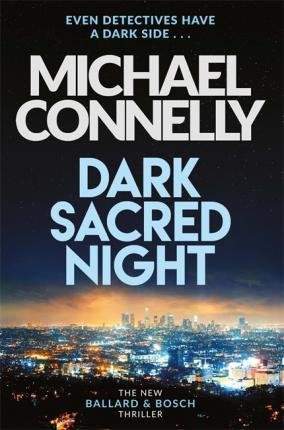 Connelly Michael: Dark Sacred Night : A Ballard and Bosch Thriller