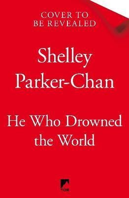 Parker-Chan Shelley: He Who Drowned the World Parker-Chan Shelley: He Who Drowned the World