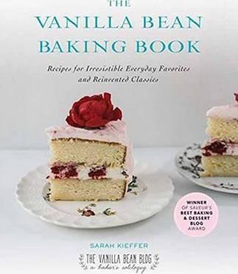 Kieffer Sarah: The Vanilla Bean Baking Book : Recipes for Irresistible Everday Favorites a