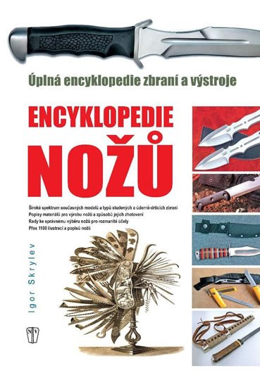 Skrylev Igor: Enyklopedie nožů - Úplná encyklopedie zbraní a výstroje Skrylev Igor: Enyklopedie nožů - Úplná encyklopedie zbraní a výstroje
