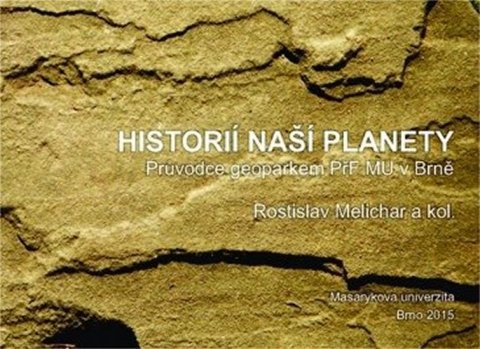 Melichar Rostislav: Historií naší planety: Průvodce geoparkem PřF MU v Brně
