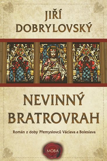 Dobrylovský Jiří: Nevinný bratrovrah - Román z doby Přemyslovců Václava a Boleslava