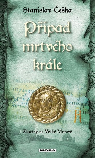 Češka Stanislav: Případ mrtvého krále - Zločiny na Velké Moravě