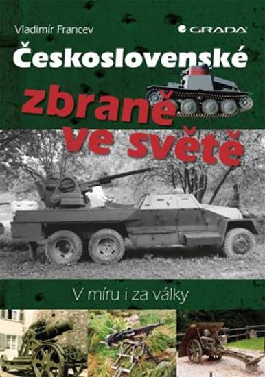 Francev Vladimír: Československé zbraně ve světě - V míru i za války