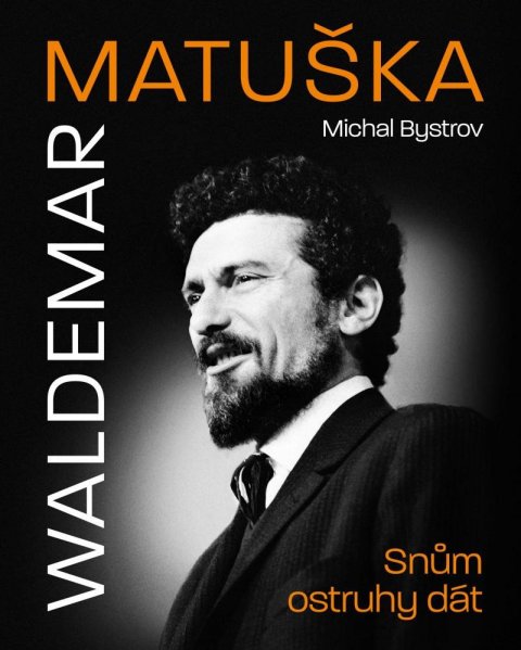 Bystrov Michal: Waldemar Matuška: Snům ostruhy dát Bystrov Michal: Waldemar Matuška: Snům ostruhy dát