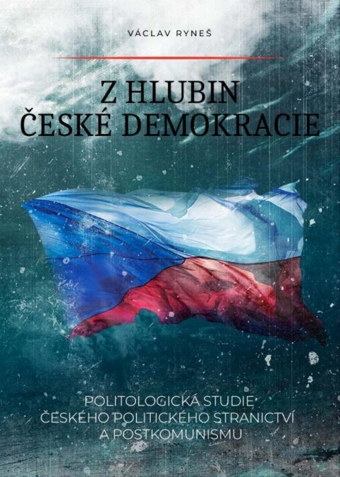 Ryneš Václav: Z hlubin české demokracie - Politologická studie českého politického strani Ryneš Václav: Z hlubin české demokracie - Politologická studie českého politického strani