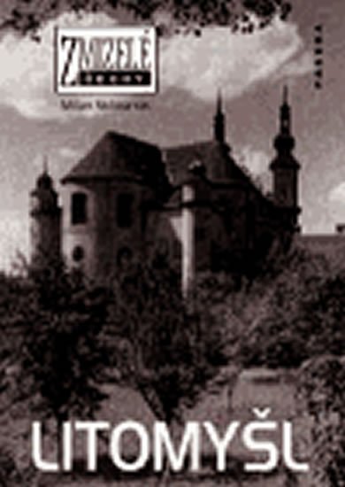 Skřívánek Milan: Zmizelé Čechy - Litomyšl Skřívánek Milan: Zmizelé Čechy - Litomyšl