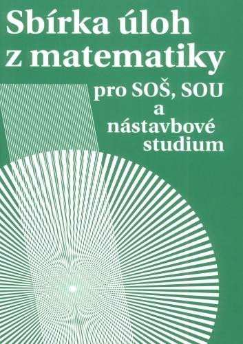 Hudcová Milada: Sbírka úloh z matematiky pro SOŠ a SO SOU a nástavbové studium Hudcová Milada: Sbírka úloh z matematiky pro SOŠ a SO SOU a nástavbové studium