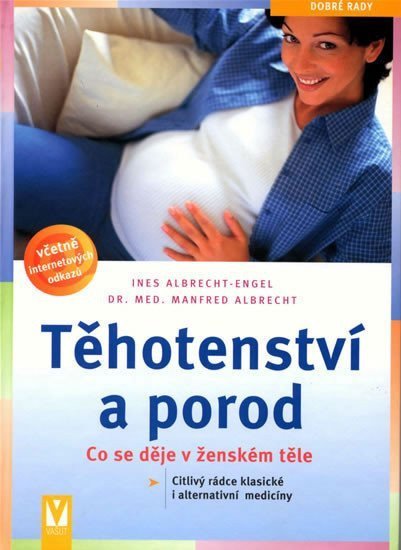 Albrecht-Engel Ines: Těhotenství a porod - Co se děje v ženském těle