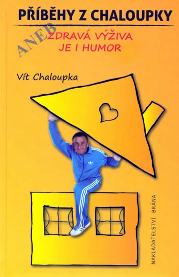 Chaloupka Vít: Příběhy z Chaloupky aneb zdravá výživa je humor Chaloupka Vít: Příběhy z Chaloupky aneb zdravá výživa je humor