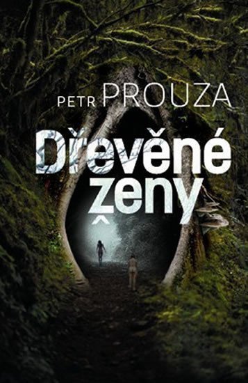 Prouza Petr: Dřevěné ženy