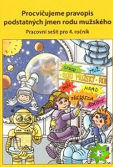 neuveden: Procvičujeme pravopis podstatných jmen rodu mužského - pracovní sešit pro 4