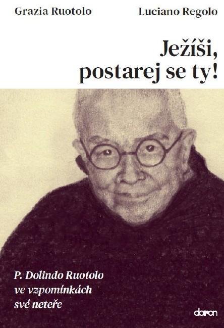 Ruotolo Grazia: Ježíši, postarej se ty! - P. Dolindo Ruotolo ve vzpomínkách své neteře