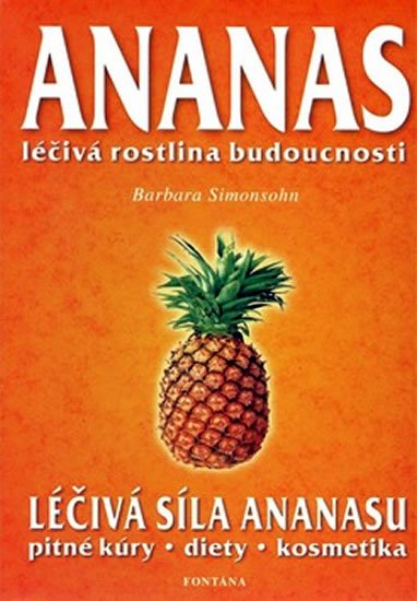 Simonsohnová Barbara: Ananas - Léčivá rostlina budoucnosti Simonsohnová Barbara: Ananas - Léčivá rostlina budoucnosti