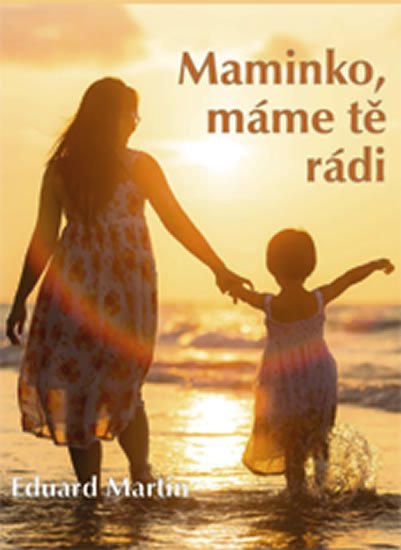 Martin Eduard: Maminko, máme tě rádi Martin Eduard: Maminko, máme tě rádi