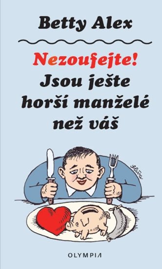 Alex Betty: Nezoufejte! Jsou ještě horší manželé než váš Alex Betty: Nezoufejte! Jsou ještě horší manželé než váš