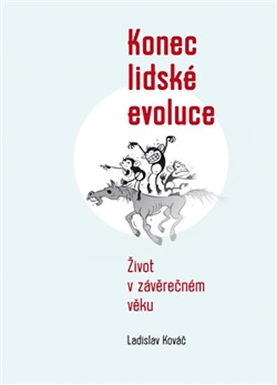 Kováč Ladislav: Konec lidské evoluce - Život v závěrečném věku