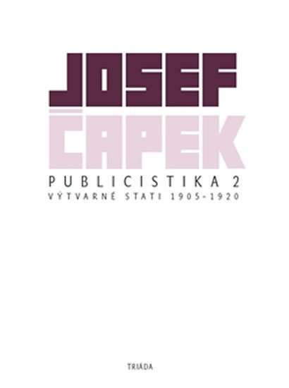 Čapek Josef: Publicistika 2 - Výtvarné eseje a kritiky 1905-1920 Čapek Josef: Publicistika 2 - Výtvarné eseje a kritiky 1905-1920