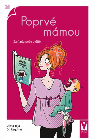 Toja Olivia, Dr. Regottaz,: Poprvé mámou - Základy péče o dítě Toja Olivia, Dr. Regottaz,: Poprvé mámou - Základy péče o dítě