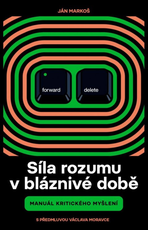 Markoš Ján: Síla rozumu v bláznivé době - Manuál kritického myšlení Markoš Ján: Síla rozumu v bláznivé době - Manuál kritického myšlení