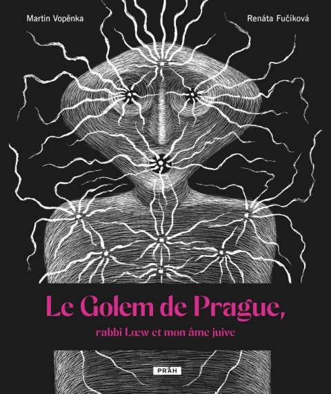 Vopěnka Martin: Le Golem de Prague, rabbi Loew et mon âme juive Vopěnka Martin: Le Golem de Prague, rabbi Loew et mon âme juive