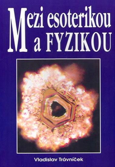 Trávniček Vladislav: Mezi esoterikou a fyzikou