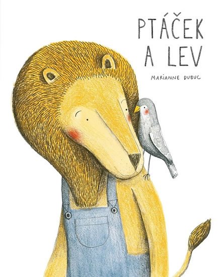 Dubuc Marianne: Ptáček a lev Dubuc Marianne: Ptáček a lev