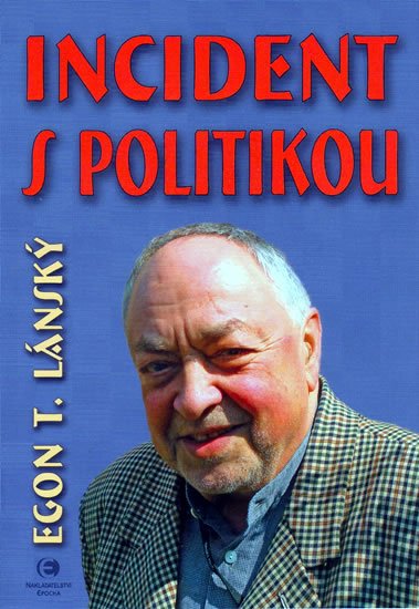 Lánský Egon T.: Incident s politikou Lánský Egon T.: Incident s politikou