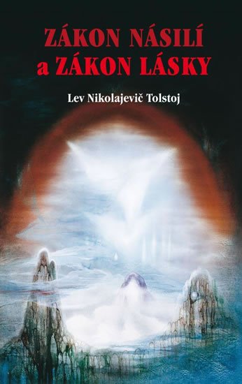 Tolstoj Lev Nikolajevič: Zákon násilí a Zákon lásky Tolstoj Lev Nikolajevič: Zákon násilí a Zákon lásky