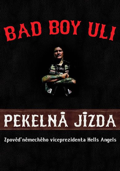 Uli Bad Boy: Pekelná jízda - Zpověď německého viceprezidenta Hells Angels Uli Bad Boy: Pekelná jízda - Zpověď německého viceprezidenta Hells Angels