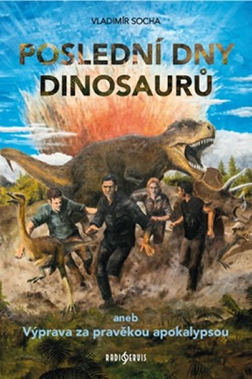 Socha Vladimír: Poslední dny dinosaurů aneb Výprava za pravěkou apokalypsou