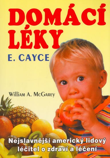 McGarey William A.: Domácí léky - Nejslavnější americký lidový léčitel o zdraví a léčení